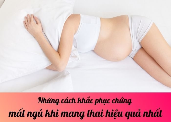 Những cách khắc phục chứng mất ngủ khi mang thai hiệu quả nhất